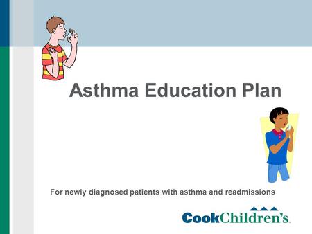Asthma Education Plan For newly diagnosed patients with asthma and readmissions.