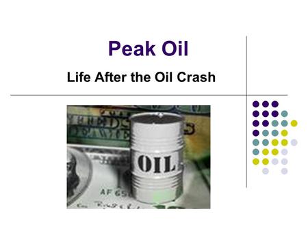 Peak Oil Life After the Oil Crash. Introduction 1. Is civilization coming to an end? This is the scientific conclusion drawn by highly recognized, rational.