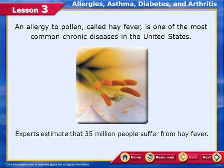 Lesson 3 An allergy to pollen, called hay fever, is one of the most common chronic diseases in the United States. Experts estimate that 35 million people.