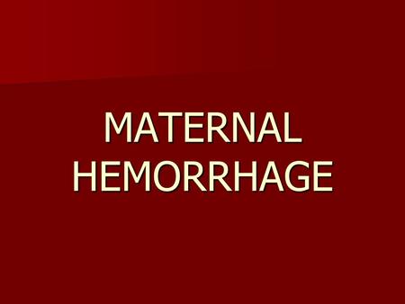 MATERNAL HEMORRHAGE. Prevention of Maternal Death High Rate of Maternal Death due to hemorrhage High Rate of Maternal Death due to hemorrhage Most women.