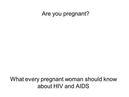 What every pregnant woman should know about HIV and AIDS
