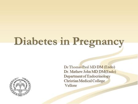 Diabetes in Pregnancy Dr Thomas Paul MD DM (Endo)