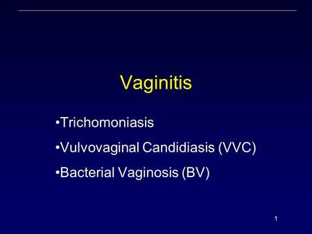 Trichomoniasis Vulvovaginal Candidiasis (VVC) Bacterial Vaginosis (BV)