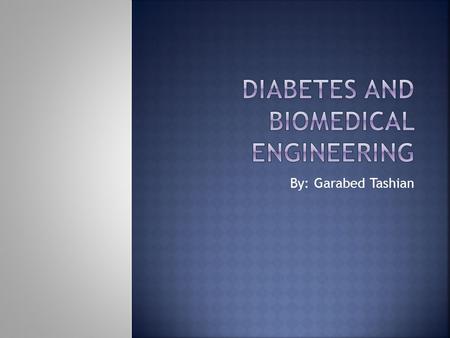 By: Garabed Tashian.  Biomedical engineering is the application of engineering principles and techniques to the medical field.  Closes the gap between.