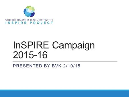 InSPIRE Campaign 2015-16 PRESENTED BY BVK 2/10/15.