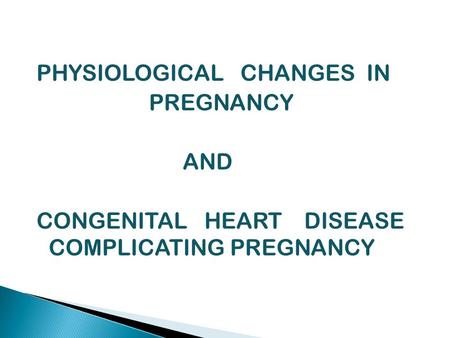 PHYSIOLOGICAL CHANGES IN PREGNANCY AND CONGENITAL HEART DISEASE COMPLICATING PREGNANCY.