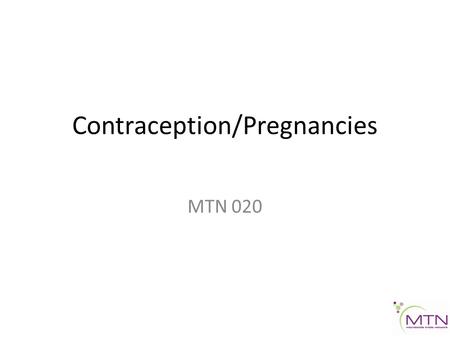 Contraception/Pregnancies MTN 020. Why do we care? Participants must come off product during pregnancy and breastfeeding – Studies of dapivirine in pregnant.