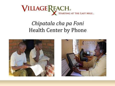 Chipatala cha pa Foni Health Center by Phone. Increasing Access to Quality Healthcare 2.