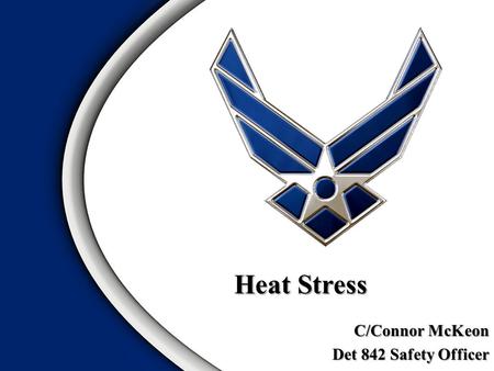 Heat Stress C/Connor McKeon Det 842 Safety Officer.