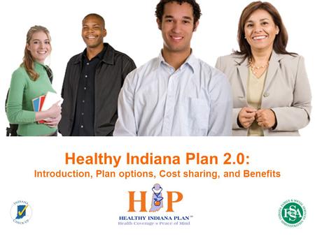 Healthy Indiana Plan 2.0: Introduction, Plan options, Cost sharing, and Benefits 1.