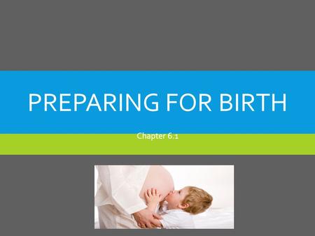 PREPARING FOR BIRTH Chapter 6.1. EARLY SIGNS OF PREGNANCY  A missed period (usually first indication).  A fullness or mild ache in lower back.  Feeling.
