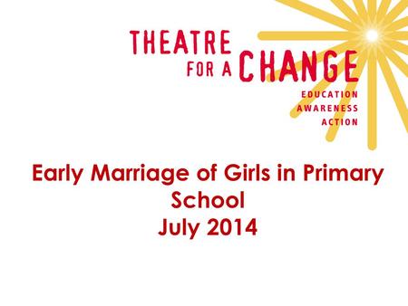 Early Marriage of Girls in Primary School July 2014.
