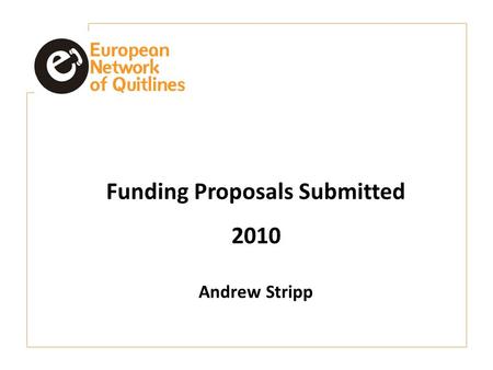 Funding Proposals Submitted 2010 Andrew Stripp. Contents EAHC – Midwives Project SOcial Networks to Improve Cessation Services (SONICS) Skype What next?