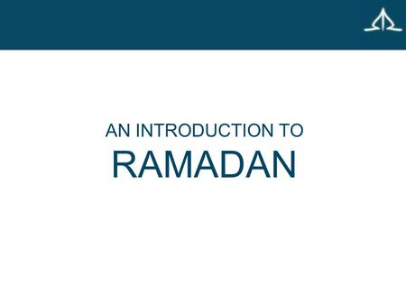 AN INTRODUCTION TO RAMADAN. FOURTH PILLAR OF ISLAM There is no God but Allah, Muhammad is His Messenger 4th Pillar – Sawm – 4th Pillar – Sawm – Fasting.