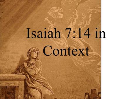 Isaiah 7:14 in Context. Pieces of the Promise V7: It will not be established/exalted (QUM) And it will not happen (HAYAH) V8: For the head of Aram is.