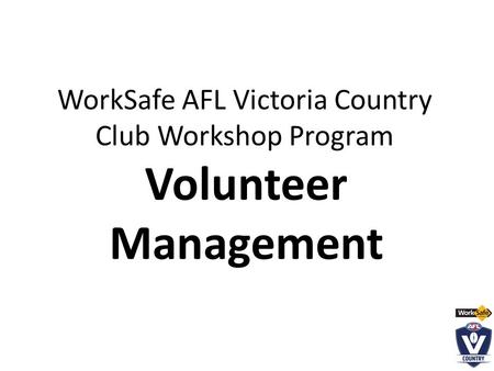 WorkSafe AFL Victoria Country Club Workshop Program Volunteer Management.