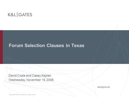 Forum Selection Clauses in Texas David Coale and Casey Kaplan Wednesday, November 19, 2008.