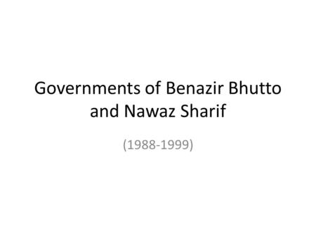 Governments of Benazir Bhutto and Nawaz Sharif (1988-1999)