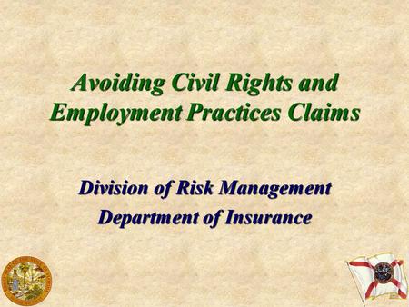 Avoiding Civil Rights and Employment Practices Claims Division of Risk Management Department of Insurance.