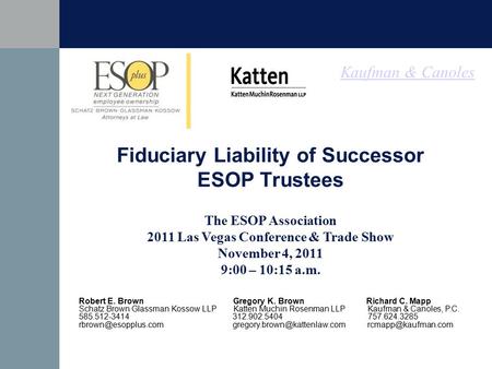 Kaufman & Canoles Fiduciary Liability of Successor ESOP Trustees The ESOP Association 2011 Las Vegas Conference & Trade Show November 4, 2011 9:00 – 10:15.