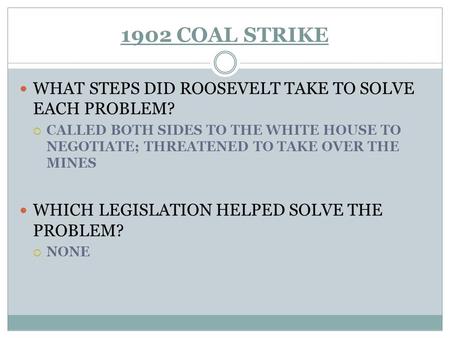 1902 COAL STRIKE WHAT STEPS DID ROOSEVELT TAKE TO SOLVE EACH PROBLEM?