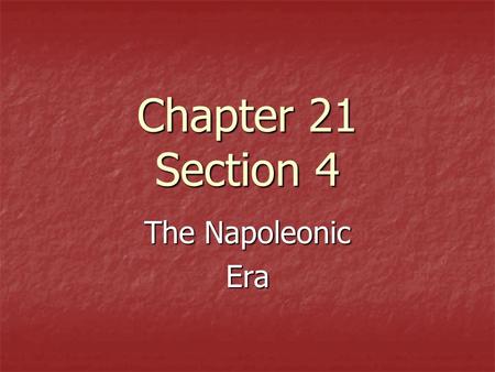 Chapter 21 Section 4 The Napoleonic Era. Napoleon as Dictator The period from 1799 to 1814 while Napoleon was dictator was called the Napoleonic Era.