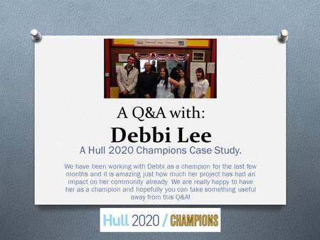 A Q&A with: Debbi Lee A Hull 2020 Champions Case Study. We have been working with Debbi as a champion for the last few months and it is amazing just how.