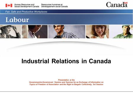 Industrial Relations in Canada Presentation at the Government-to-Government Session and Seminar for an Exchange of Information on Topics of Freedom of.