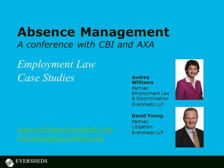 Absence Management A conference with CBI and AXA Employment Law Case Studies  Audrey Williams Partner,