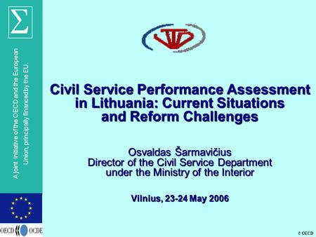 © OECD A joint initiative of the OECD and the European Union, principally financed by the EU. Civil Service Performance Assessment in Lithuania: Current.