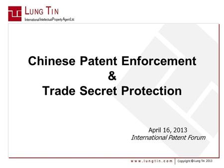 Chinese Patent Enforcement & Trade Secret Protection April 16, 2013 International Patent Forum.