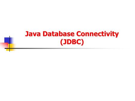 Java Database Connectivity (JDBC). 2/24 JDBC (Java DataBase Connectivity) - provides access to relational database systems JDBC is a vendor independent.
