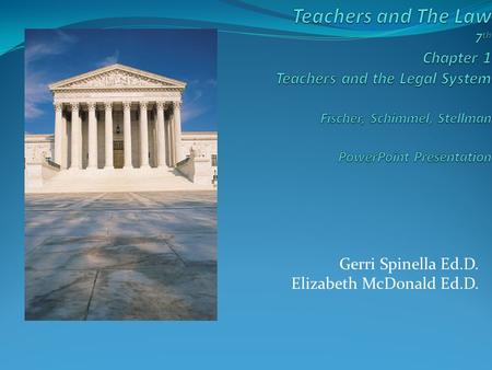 Gerri Spinella Ed.D. Elizabeth McDonald Ed.D.. Copyright © Allyn & Bacon 2007 Key Concepts Chapter 1-Teachers and the Legal System Part I Legal Aspects.