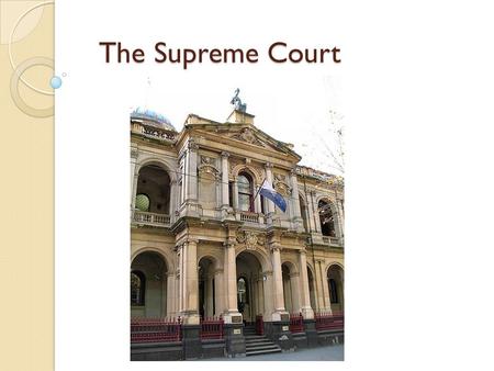 The Supreme Court. Supreme Court The Supreme Court is the highest Victorian Court. The Supreme Court is presided over by a judge referred to as ‘Justice’.