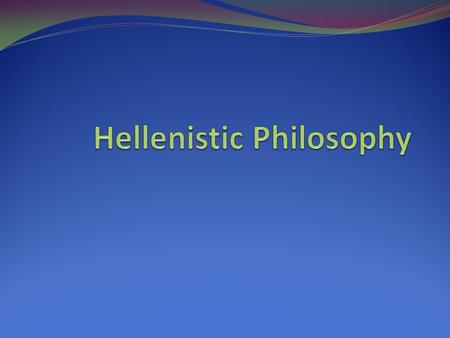 One Paradigm Naturalistic Philosophy (Pre-Socratics) Humanistic Period (From Socrates to death of Alexander) Hellenistic (death of Aristotle to death.