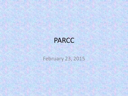 PARCC February 23, 2015. Agenda Introductions, BAQs, Directions for Running a Test Session Large Group demo (groups of 21) Small group hands on (groups.