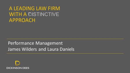 A LEADING LAW FIRM WITH A ISTINCTIVE APPROACH Performance Management James Wilders and Laura Daniels.