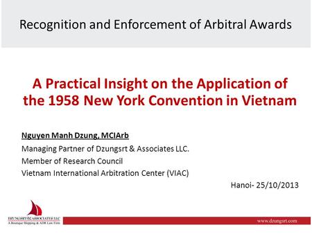 Recognition and Enforcement of Arbitral Awards A Practical Insight on the Application of the 1958 New York Convention in Vietnam Nguyen Manh Dzung, MCIArb.