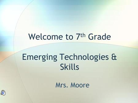 Welcome to 7 th Grade Emerging Technologies & Skills Mrs. Moore.