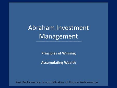 Abraham Investment Management ------------------------------------------------------------------------------------------------------ Principles of Winning.