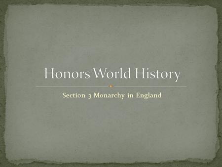 Section 3 Monarchy in England. Two prominent figures ruled England as monarchs but, despite their power, both Father (Henry VIII) and his daughter (Elizabeth.
