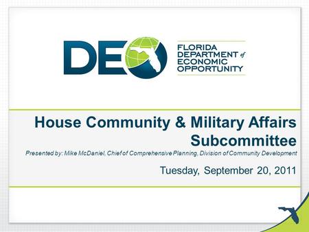 House Community & Military Affairs Subcommittee Presented by: Mike McDaniel, Chief of Comprehensive Planning, Division of Community Development Tuesday,