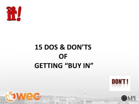 1 15 DOS & DON’TS OF GETTING “BUY IN”. 2 SOCIALIZE IN ADVANCE ACROSS THE ORGANIZATION. 2 ©2013 Your Corporate Source, Inc.