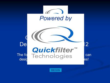 Quickfilter Pro Software Demonstration for QF4A512 The following slides will illustrate how you can design and verify a filter design in minutes! BEGIN.