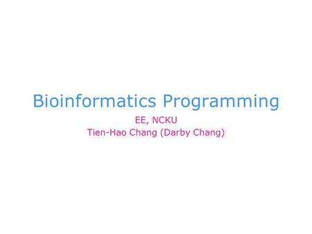 Bioinformatics Programming EE, NCKU Tien-Hao Chang (Darby Chang)