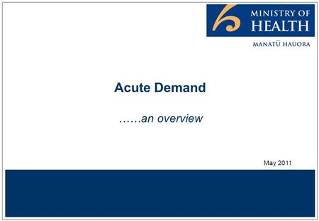 Acute Demand ……an overview May 2011. Better, sooner, more convenient 2 Davis,P. (2010) Quality or Quantity? Markets or Management? University of Auckland.
