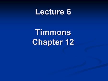 Lecture 6 Timmons Chapter 12