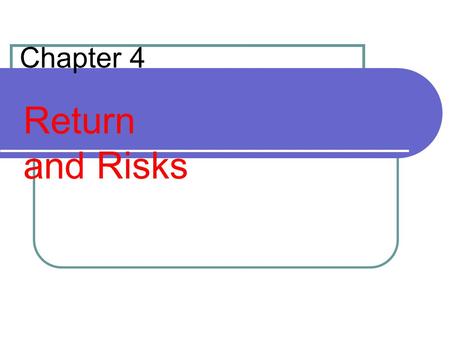 Chapter 4 Return and Risks.