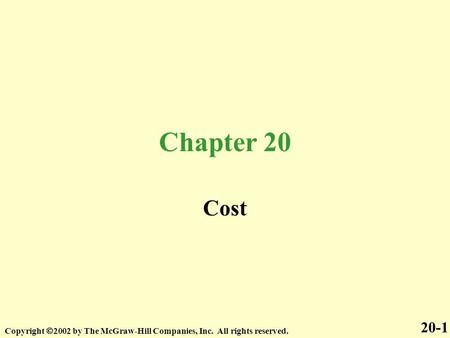 Chapter 20 Cost 20-1 Copyright 2002 by The McGraw-Hill Companies, Inc. All rights reserved.
