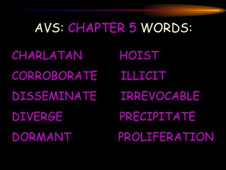 AVS: CHAPTER 5 WORDS: CHARLATAN HOIST CORROBORATE ILLICIT